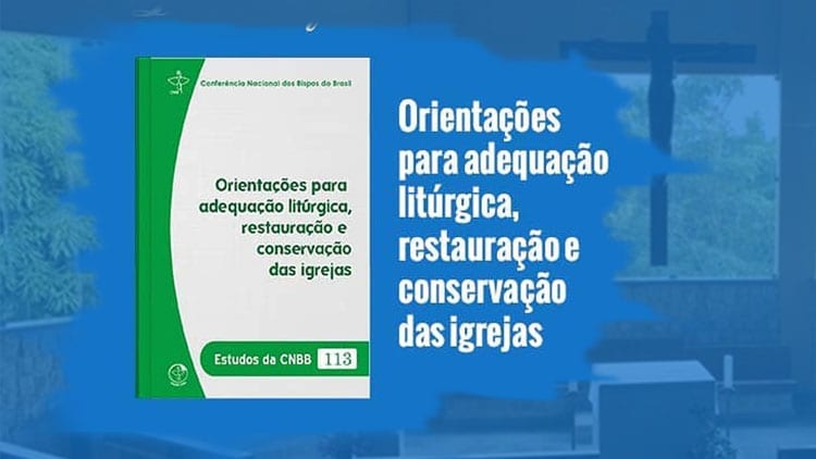 “Orientações para adequação litúrgica, restauração e conservação das igrejas“. Créditos: CNBB