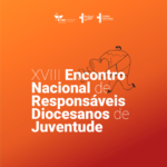 XVIII Encontro Nacional de Responsáveis diocesanos de Juventude. Créditos: Jovens Conectados
