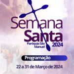 Programação da Semana Santa 2024. Créditos: Paróquia de São Manuel